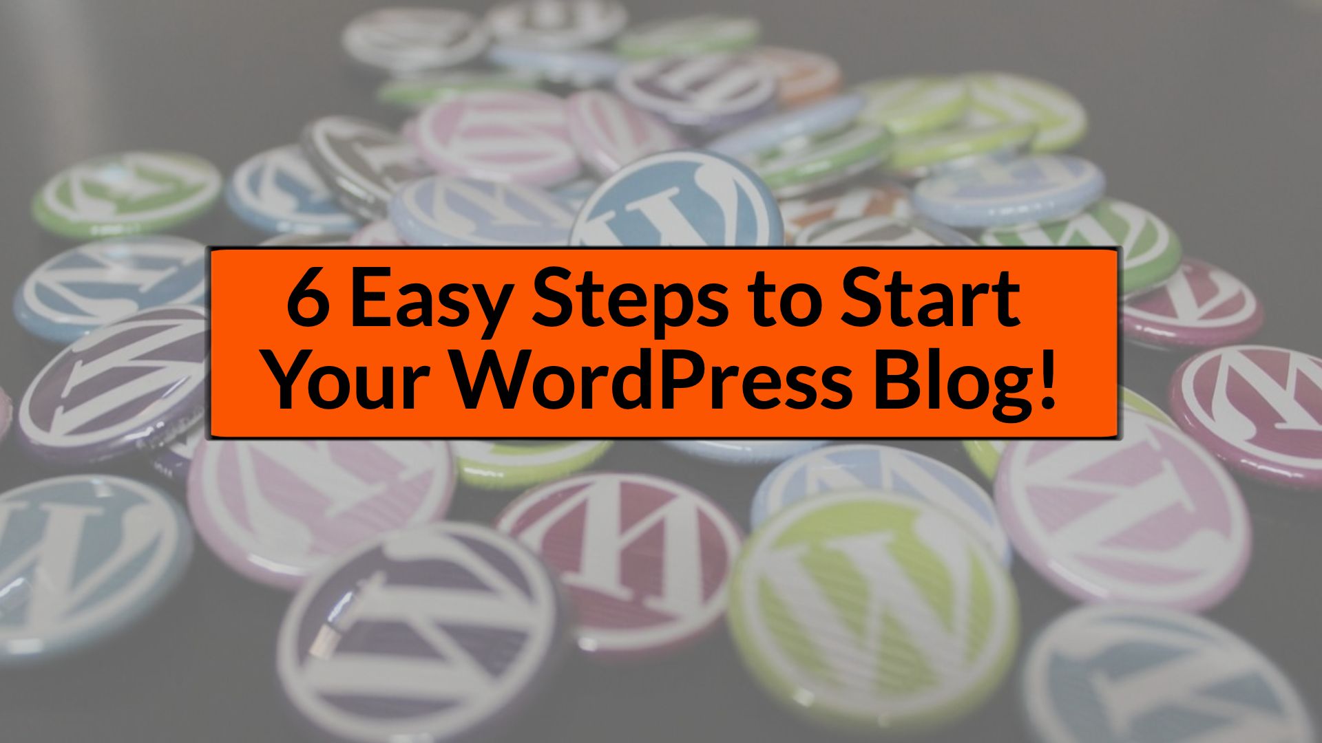 6 Easy Steps to Start Your WordPress Blog