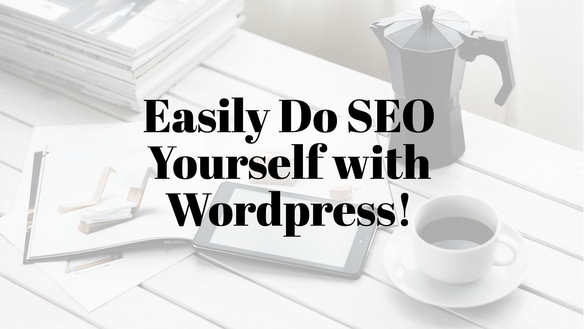 Easily Do SEO Yourself with WordPress
